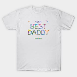 I have the BEST DADDY - tropical wordart T-Shirt
